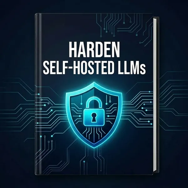 How to Harden Self-Hosted LLMs for Enterprise Use